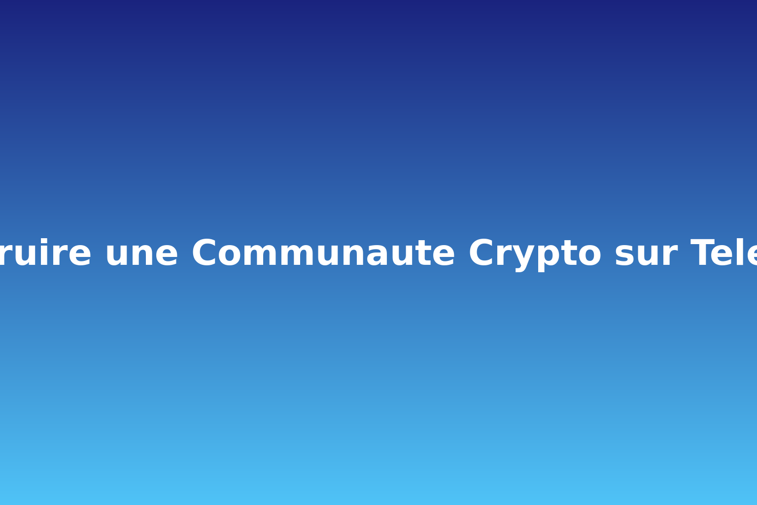 Construire une Communauté Crypto sur Telegram en 2026